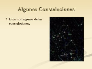 Algunas Constelaciones Estas son algunas de las constelaciones.  