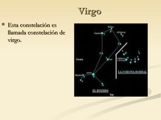 Virgo Esta constelación es llamada constelación de virgo. 