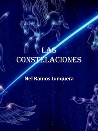Las
constelaciones

 Nel Ramos Junquera
 