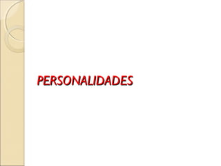 PERSONALIDADESPERSONALIDADES
 