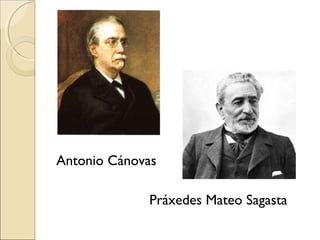 Antonio Cánovas
Práxedes Mateo Sagasta
 