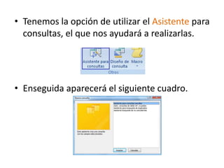 Tenemos la opción de utilizar el Asistente para consultas, el que nos ayudará a realizarlas.Enseguida aparecerá el siguiente cuadro.