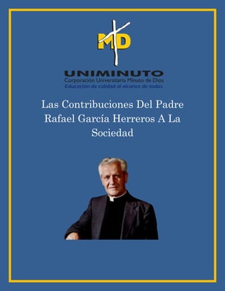 Las Contribuciones Del Padre
Rafael García Herreros A La
Sociedad
 