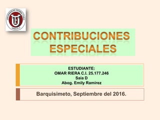 ESTUDIANTE:
OMAR RIERA C.I. 25.177.246
Saia D
Abog. Emily Ramírez
Barquisimeto, Septiembre del 2016.
 