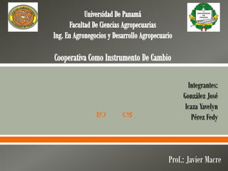 Integrantes:
             González José
              Icaza Yavelyn
               Pérez Fedy



        Prof.: Javier Macre
 