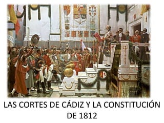 LAS CORTES DE CÁDIZ Y LA CONSTITUCIÓN
               DE 1812
 