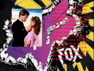 Ella se dio cuenta que el solo
quería dejarla para irse con
otra persona. Días después
ella se empezó a interesar por
otro nene al cual ella quería
que era el hombre perfecto
porque era respetuoso,
amoroso en fin todo un
hombre. Ella lo conocía hacia
tiempo pero nunca pensó que
se podría gustar de él. Él le
tiraba indirectas como si se
gustara de ella. Hasta que un
día ella le pregunto que si el
se gustaba de ella.
 
