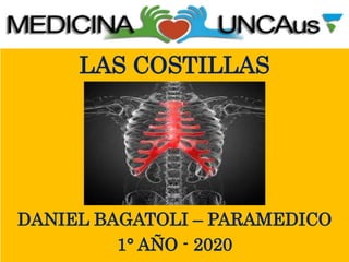 LAS COSTILLAS
DANIEL BAGATOLI – PARAMEDICO
1° AÑO - 2020
 