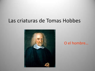 Las criaturas de Tomas Hobbes O el hombre… 