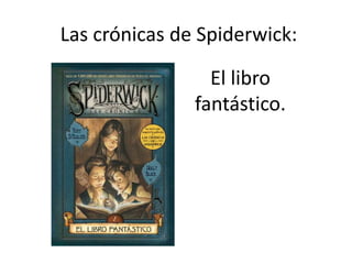Las crónicas de Spiderwick:
El libro
fantástico.
 