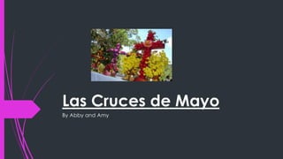 Las Cruces de Mayo
By Abby and Amy
 
