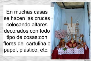 Igual que nuestro colegio las
personas hacen las cruces por
individual en sus casas
En muchas casas
se hacen las cruces
co...