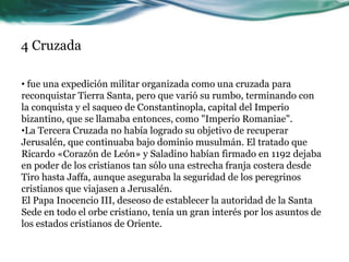 4 Cruzadafue una expedición militar organizada como una cruzada para reconquistar Tierra Santa, pero que varió su rumbo, terminando con la conquista y el saqueo de Constantinopla, capital del Imperio bizantino, que se llamaba entonces, como "Imperio Romaniae".