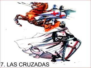 7. LAS CRUZADAS
 