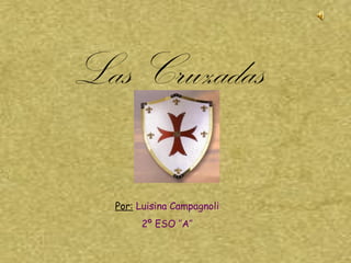 Las Cruzadas

  Por: Luisina Campagnoli
       2º ESO ‘’A’’
 