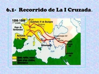 6.1- Recorrido de La I Cruzada.
 