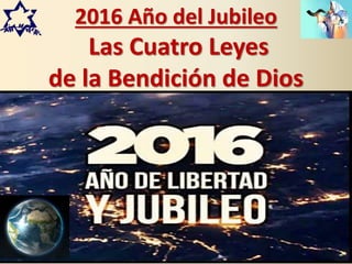 2016 Año del Jubileo
Las Cuatro Leyes
de la Bendición de Dios
 