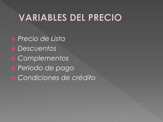  Precio de Lista
 Descuentos
 Complementos
 Periodo de pago
 Condiciones de crédito
 