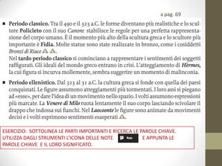 a pag. 69
ESERCIZIO: SOTTOLINEA LE PARTI IMPORTANTI E RICERCA LE PAROLE CHIAVE.
UTILIZZA DAGLI STRUMENTI L’ICONA DELLE NOTE E APPUNTA LE
PAROLE CHIAVE E IL LORO SIGNIFICATO.
 
