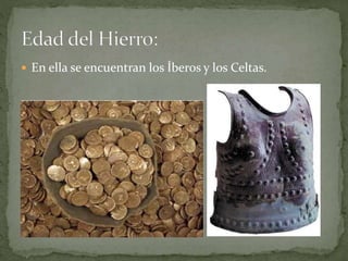  En ella se encuentran los Íberos y los Celtas.
 