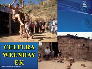 CULTURA 
WEENHAY 
EK 
MGR. PEDRO CASTRO USTAREZ 
 