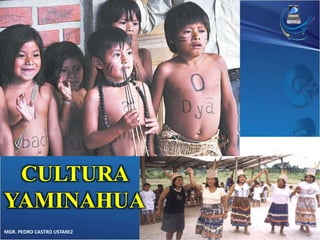 CULTURA 
YAMINAHUA 
MGR. PEDRO CASTRO USTAREZ 
 