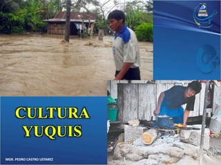 CULTURA 
YUQUIS 
MGR. PEDRO CASTRO USTAREZ 
 