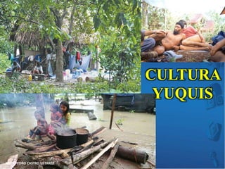 MGR. PEDRO CASTRO USTAREZ 
CULTURA 
YUQUIS 
 