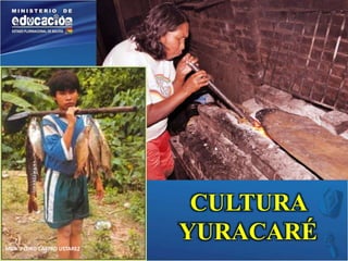 MGR. PEDRO CASTRO USTAREZ 
CULTURA 
YURACARÉ 
 