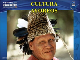 MGR. PEDRO CASTRO USTAREZ 
CULTURA 
AYOREOS 
 