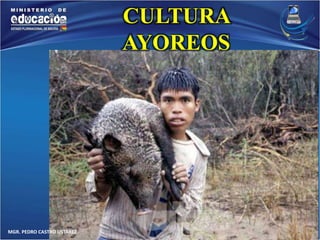 MGR. PEDRO CASTRO USTAREZ 
CULTURA 
AYOREOS 
 