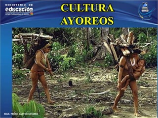 MGR. PEDRO CASTRO USTAREZ 
CULTURA 
AYOREOS 
 