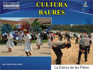 MGR. PEDRO CASTRO USTAREZ 
CULTURA 
BAURES 
 