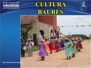 MGR. PEDRO CASTRO USTAREZ 
CULTURA 
BAURES 
 