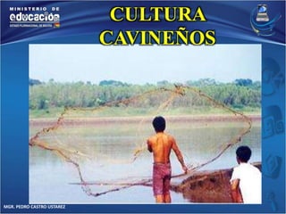 MGR. PEDRO CASTRO USTAREZ 
CULTURA 
CAVINEÑOS 
 