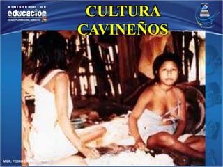 MGR. PEDRO CASTRO USTAREZ 
CULTURA 
CAVINEÑOS 
 