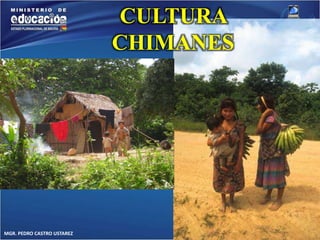 MGR. PEDRO CASTRO USTAREZ 
CULTURA 
CHIMANES 
 
