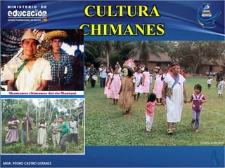 MGR. PEDRO CASTRO USTAREZ 
CULTURA 
CHIMANES 
 