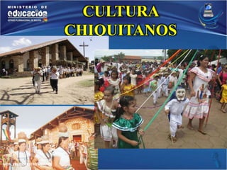 MGR. PEDRO CASTRO USTAREZ 
CULTURA 
CHIQUITANOS 
 