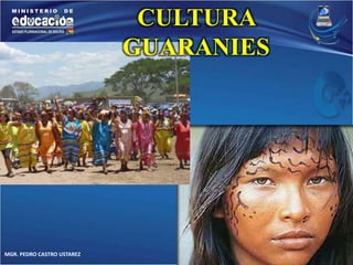 MGR. PEDRO CASTRO USTAREZ 
CULTURA 
GUARANIES 
 