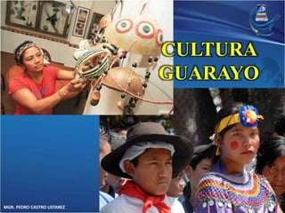 MGR. PEDRO CASTRO USTAREZ 
CULTURA 
GUARAYO 
 