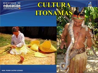 MGR. PEDRO CASTRO USTAREZ 
CULTURA 
ITONAMAS 
 