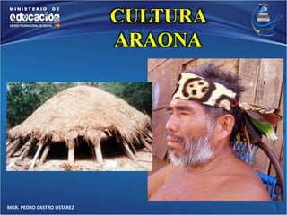 MGR. PEDRO CASTRO USTAREZ 
CULTURA 
ARAONA 
 