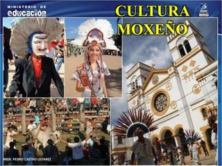 MGR. PEDRO CASTRO USTAREZ 
CULTURA 
MOXEÑO 
 