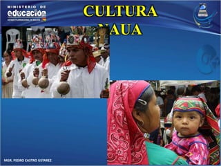 MGR. PEDRO CASTRO USTAREZ 
CULTURA 
NAUA 
 