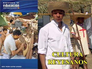 MGR. PEDRO CASTRO USTAREZ 
CULTURA 
REYESANOS 
 
