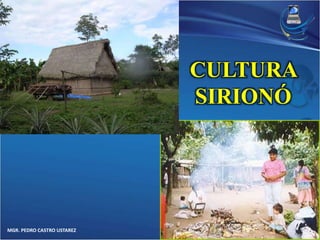 MGR. PEDRO CASTRO USTAREZ 
CULTURA 
SIRIONÓ 
 
