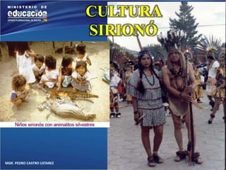 MGR. PEDRO CASTRO USTAREZ 
CULTURA 
SIRIONÓ 
 