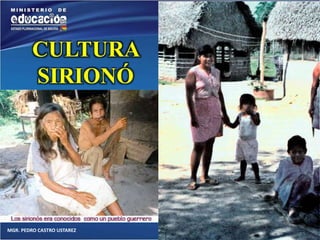 CULTURA 
SIRIONÓ 
MGR. PEDRO CASTRO USTAREZ 
 