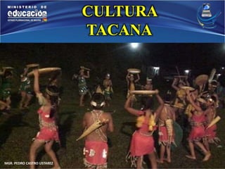 MGR. PEDRO CASTRO USTAREZ 
CULTURA 
TACANA 
 